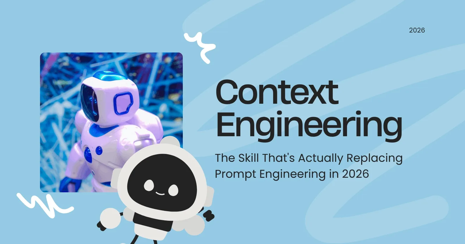 Context Engineering: The Skill That's Actually Replacing Prompt Engineering in 2026