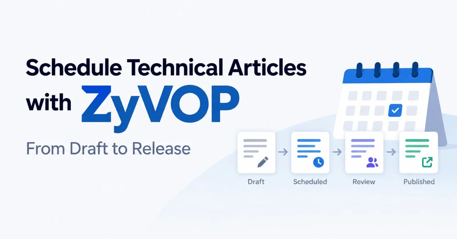 Schedule Technical Articles with ZyVOP: From Draft to Release