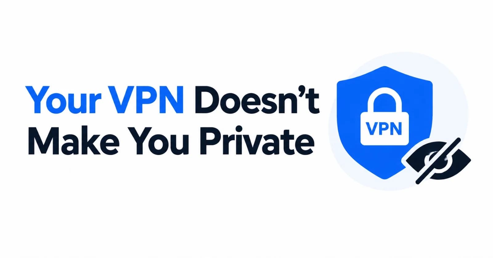 Your VPN Doesn't Make You Private